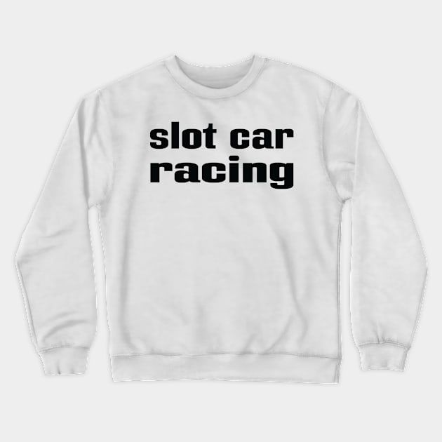 Slot Car Racing Crewneck Sweatshirt by ProjectX23